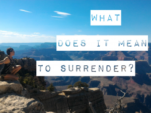 What Does It Mean To Surrender?