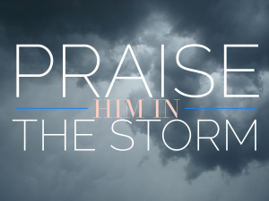 Praise Him in the Storm