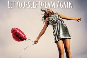 Let Yourself Dream Again