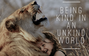 Being Kind in an Unkind World