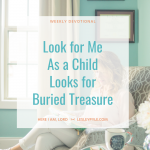 Look for Me as a Child Looks for Buried Treasure