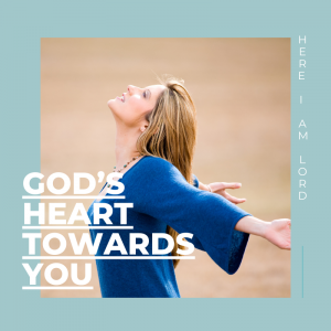 God’s Heart Towards You